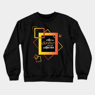 "All the Respect went with Aretha" shirt Crewneck Sweatshirt